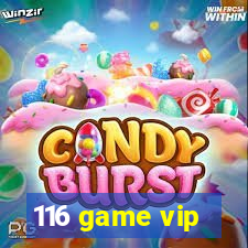 116 game vip